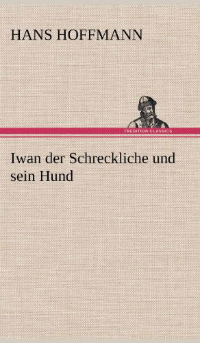 Cover for Hans Hoffmann · Iwan Der Schreckliche Und Sein Hund (Hardcover Book) [German edition] (2012)