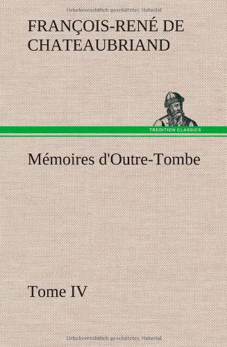 Cover for Francois Rene Chateaubriand · Memoires D'outre-tombe, Tome Iv (Inbunden Bok) [French edition] (2012)