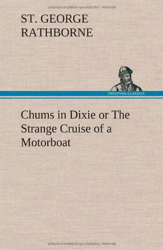 Cover for St George Rathborne · Chums in Dixie or the Strange Cruise of a Motorboat (Hardcover Book) (2012)