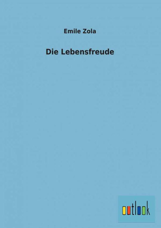 Die Lebensfreude - Emile Zola - Books - Outlook Verlag - 9783864037313 - September 4, 2012