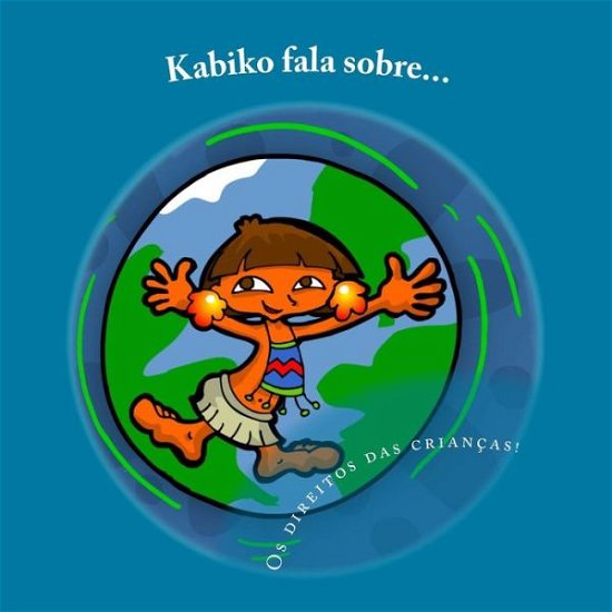 Cover for Tulia Lopes · Kabiko Fala Sobre...: Os Direitos Das Crianças! (Volume 1) (Portuguese Edition) (Paperback Bog) [Portuguese, 1 edition] (2014)