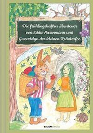 Cover for Anita Buchriegler · Die frühlingshaften Abenteuer von Eddie Hasenmann und Gwendolyn der kleinen Kräuterfee (Book) (2022)