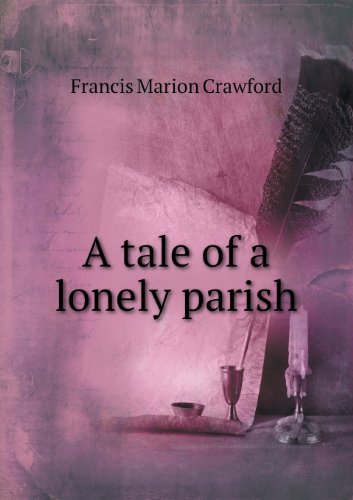 Cover for F. Marion Crawford · A Tale of a Lonely Parish (Pocketbok) (2013)