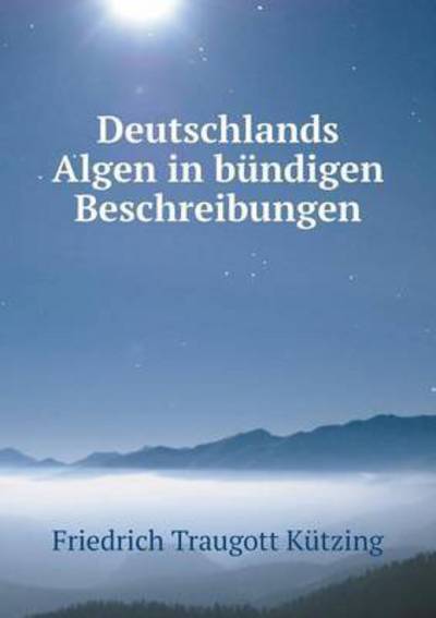 Cover for Friedrich Traugott Kutzing · Deutschlands Algen in Bundigen Beschreibungen (Paperback Book) (2015)