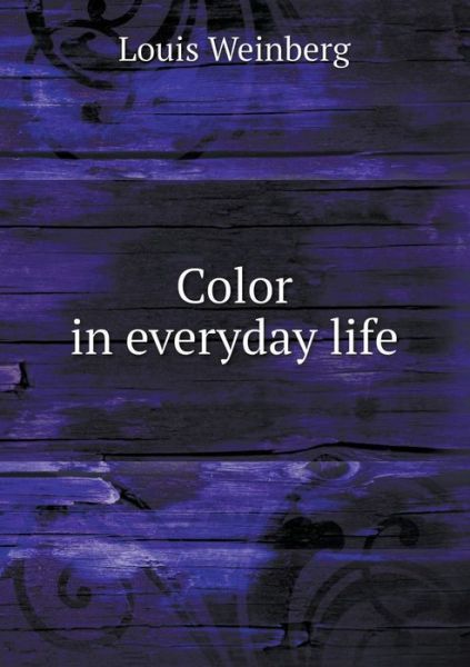 Cover for Louis Weinberg · Color in Everyday Life (Paperback Book) (2015)