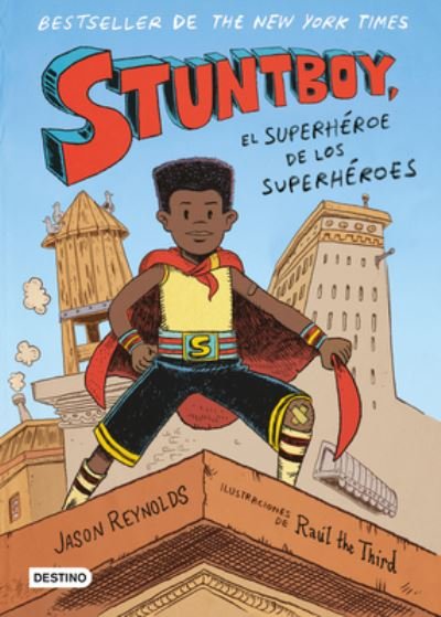 Cover for Jason Reynolds · Stuntboy : el Superhéroe de Los Superhéroes / Stuntboy (Book) (2023)