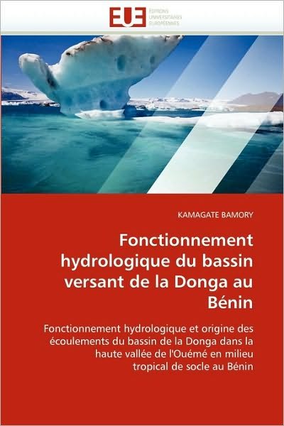 Cover for Kamagate Bamory · Fonctionnement Hydrologique Du Bassin Versant De La Donga Au Bénin: Fonctionnement Hydrologique et Origine Des Écoulements Du Bassin De La Donga Dans ... Tropical De Socle Au Bénin (Pocketbok) [French edition] (2018)