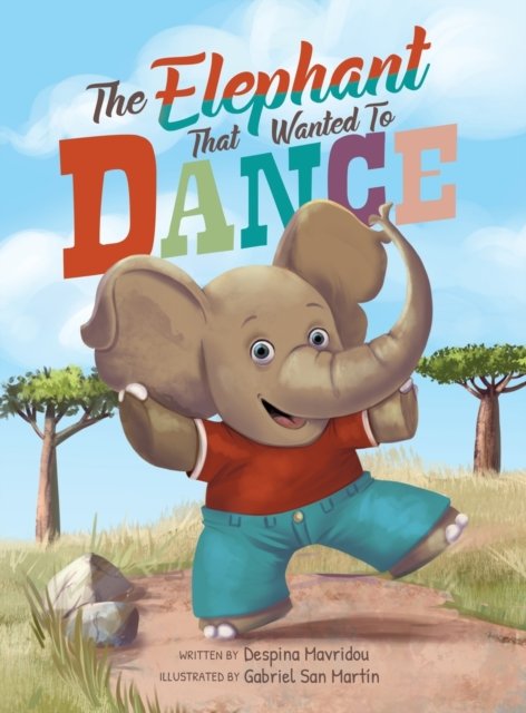 Cover for Despina Mavridou · The Elephant that Wanted to Dance: An inspirational children's picture book about being brave and following your dreams (Hardcover bog) [Large type / large print edition] (2022)