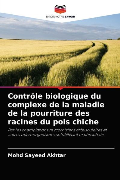 Cover for Mohd Sayeed Akhtar · Controle biologique du complexe de la maladie de la pourriture des racines du pois chiche (Paperback Book) (2021)