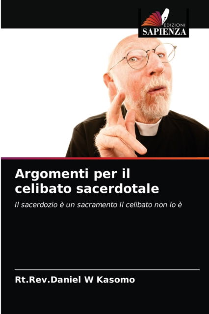 Argomenti per il celibato sacerdotale - Rt Rev Daniel W Kasomo - Books - Edizioni Sapienza - 9786203406313 - September 7, 2021