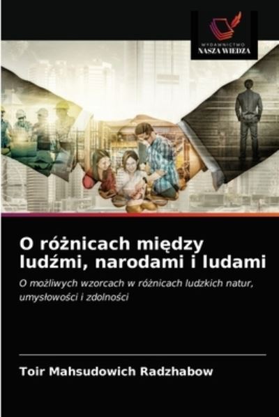 O ro?nicach mi?dzy lud?mi, narodami i ludami - Toir Mahsudowich Radzhabow - Books - Wydawnictwo Nasza Wiedza - 9786203662313 - April 26, 2021