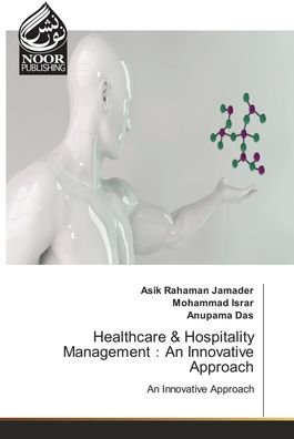 Cover for Asik Rahaman Jamader · Healthcare &amp; Hospitality Management?An Innovative Approach (Paperback Book) (2021)