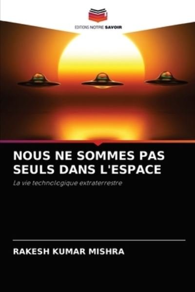 Cover for Rakesh Kumar Mishra · Nous Ne Sommes Pas Seuls Dans l'Espace (Paperback Book) (2021)