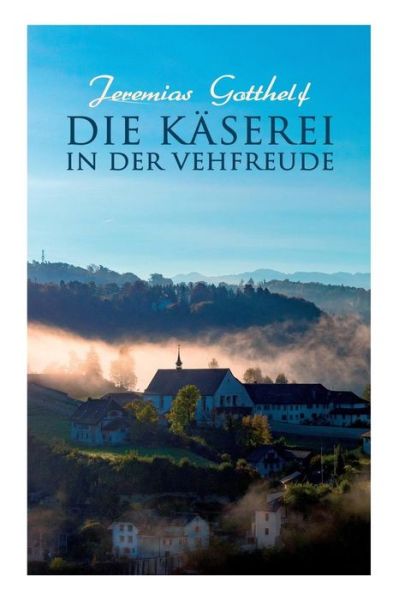 Cover for Jeremias Gotthelf · Die Kaserei in der Vehfreude (Paperback Bog) (2018)