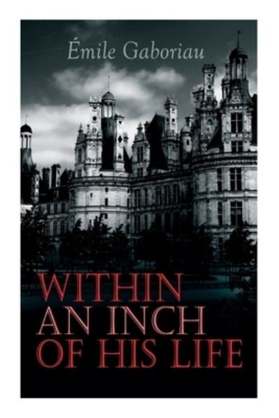 Cover for Emile Gaboriau · Within an Inch of His Life (Taschenbuch) (2020)