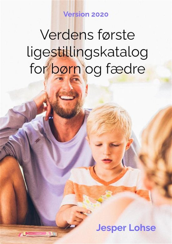 Verdens første ligestillingskatalog for børn og fædre - Jesper Lohse - Kirjat - Saxo Publish - 9788740419313 - sunnuntai 17. huhtikuuta 2022