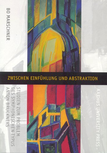 Zwischen Einfuhlung und Abstraktion: Studies Zum Problem des Symphonischen Typus Anton Bruckners - Bo Marschner - Books - Aarhus University Press - 9788772889313 - June 1, 2002