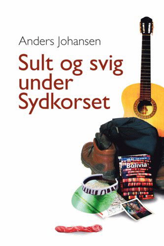 Cover for Anders Johansen · Sult og svig under Sydkorset (Sewn Spine Book) [1.º edición] (2005)