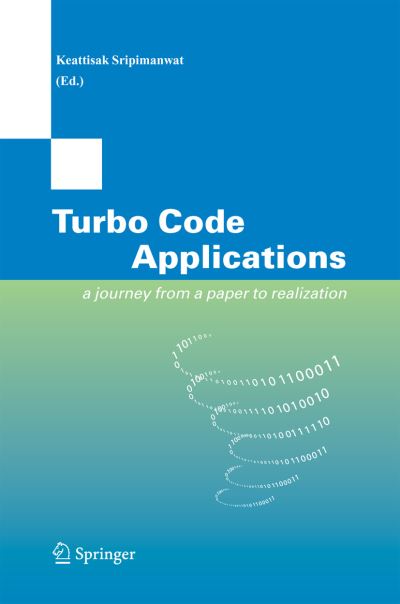 Cover for Keattisak Sripimanwat · Turbo Code Applications: a Journey from a Paper to realization (Paperback Book) [Softcover reprint of hardcover 1st ed. 2005 edition] (2010)