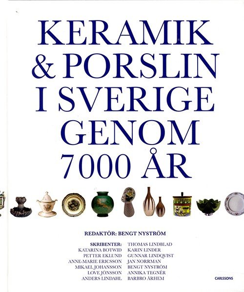Cover for Nyström Bengt (red.) · Keramik &amp; porslin i Sverige genom 7000 år : från trattbägare till fri keramik (Bound Book) (2015)