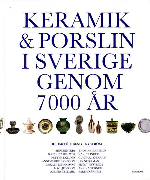 Cover for Nyström Bengt (red.) · Keramik &amp; porslin i Sverige genom 7000 år : från trattbägare till fri keramik (Bound Book) (2015)