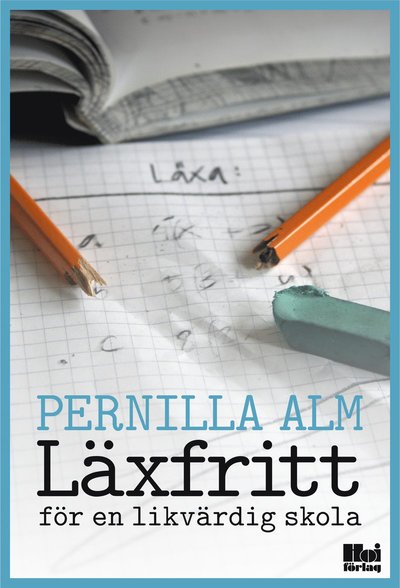 Läxfritt : för en likvärdig skola - Pernilla Alm - Bücher - Hoi Förlag AB - 9789175579313 - 20. August 2014