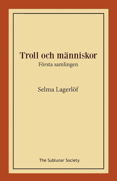 Troll och människor : första samlingen - Selma Lagerlöf - Livros - The Sublunar Society - 9789188999313 - 5 de dezembro de 2019