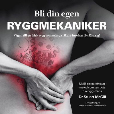 Bli din egen ryggmekaniker : vägen till en frisk rygg som många läkare inte har fått lära sig! - Stuart McGill - Books - Whip Media - 9789189707313 - January 17, 2023