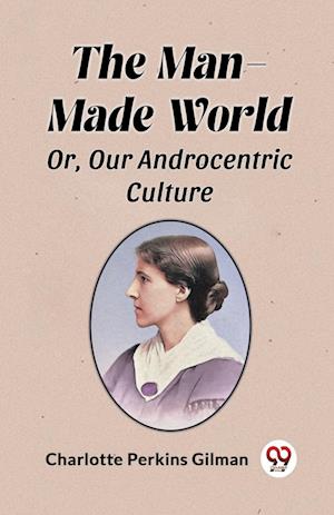 Cover for Charlotte Perkins Gilman · The Man-Made WorldOr, Our Androcentric Culture (Edition2024) (Paperback Book) (2024)