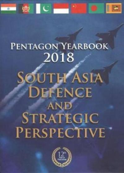 Cover for Vijay Sakhuja · Pentagon Yearbook 2018: South Asia Defence and Strategic Perspective (Hardcover Book) (2018)