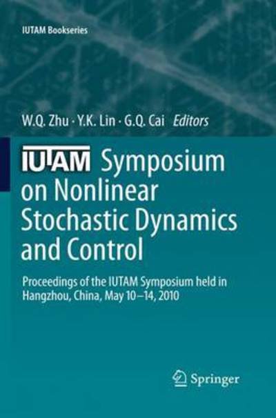 Cover for W Q Zhu · IUTAM Symposium on Nonlinear Stochastic Dynamics and Control: Proceedings of the IUTAM Symposium held in Hangzhou, China, May 10-14, 2010 - IUTAM Bookseries (Gebundenes Buch) [2011 edition] (2011)