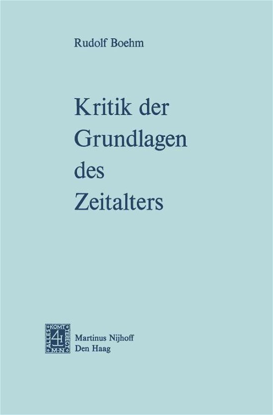 Kritik Der Grundlagen Des Zeitalters - Rudolf Boehm - Boeken - Springer - 9789401502313 - 1974