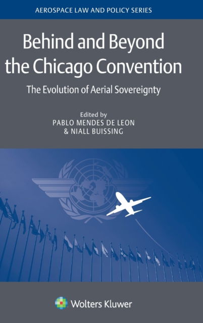 Behind and Beyond the Chicago Convention: The Evolution of Aerial Sovereignty - Pablo Mendes De Leon - Livros - Kluwer Law International - 9789403511313 - 21 de agosto de 2019