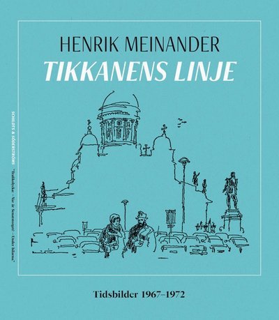 Cover for Henrik Meinander · Tikkanens linje. Tidsbilder 1967-1972 (Indbundet Bog) (2021)