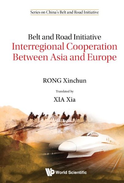 Cover for Rong, Xinchun (Chinese Academy Of Social Sciences, China) · Belt And Road Initiative: Interregional Cooperation Between Asia And Europe - Series On China's Belt And Road Initiative (Hardcover Book) (2020)