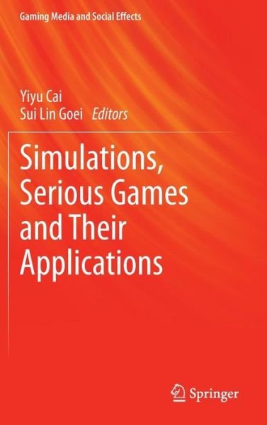Cover for Yiyu Cai · Simulations, Serious Games and Their Applications - Gaming Media and Social Effects (Innbunden bok) [2014 edition] (2013)