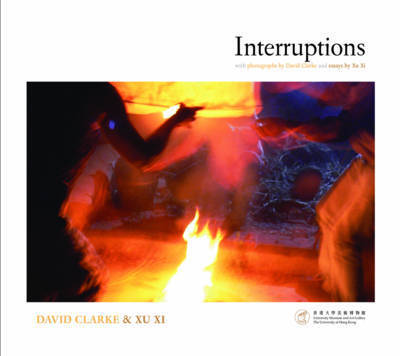 Cover for David Clarke · Interruptions - With Photographs by David Clarke and Essays by Xu Xi (Paperback Book) (2016)