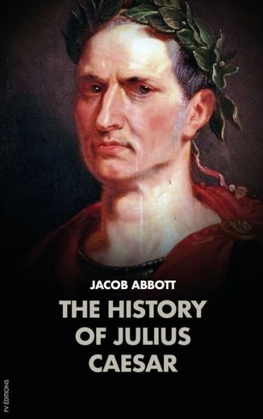 Cover for Jacob Abbott · The History of Julius Caesar (Hardcover Book) (2020)