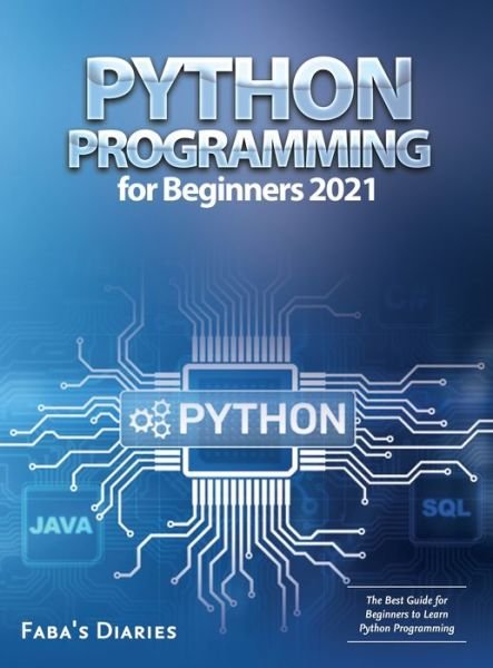 Cover for Faba's Diaries · Python Programming for Beginners 2021: The Best Guide for Beginners to Learn Python Programming (Inbunden Bok) (2021)