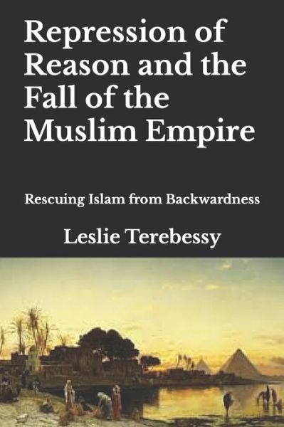 Cover for Leslie Terebessy · Repression of Reason and the Fall of the Muslim Empire (Book) (2022)