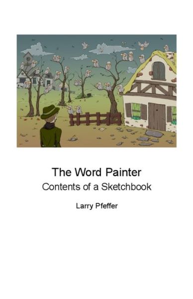 Cover for Larry Pfeffer · The Word Painter: Contents of a Sketchbook (Paperback Book) (2022)