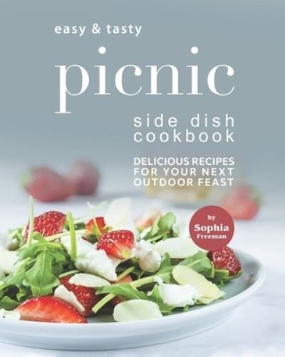 Cover for Sophia Freeman · Easy &amp; Tasty Picnic Side Dish Cookbook: Delicious Recipes for Your Next Outdoor Feast (Paperback Book) (2021)