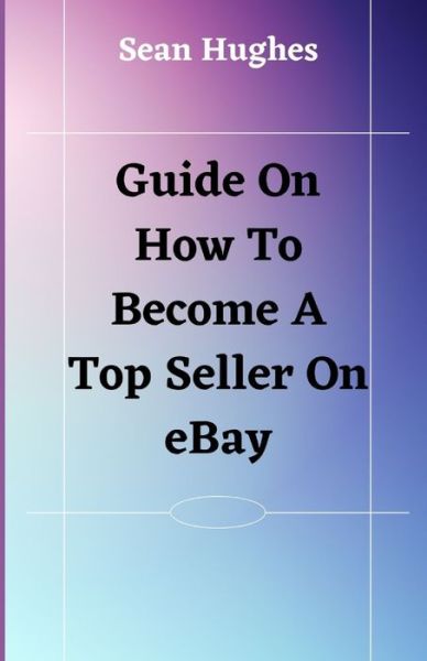 Cover for Sean Hughes · Guide On How To Become A Top Seller On eBay (Paperback Book) (2021)