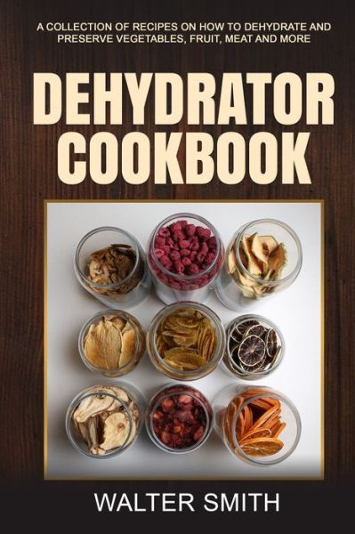 Cover for Walter Smith · Dehydrator Cookbook (Paperback Book) (2021)