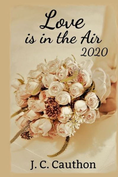 Love is in the Air 2020: A Collection of Romance Writing Prompts - Love Is in the Air - J C Cauthon - Książki - Independently Published - 9798511595313 - 28 maja 2021