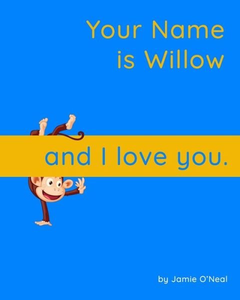 Cover for Jamie O'Neal · Your Name is Willow and I Love You: A Baby Book for Willow (Taschenbuch) (2021)