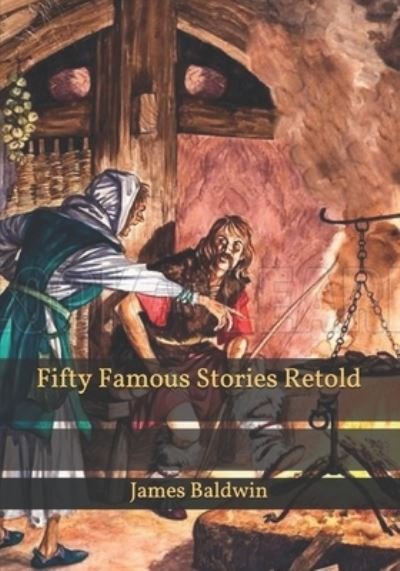 Fifty Famous Stories Retold - James Baldwin - Books - Independently Published - 9798596691313 - January 21, 2021