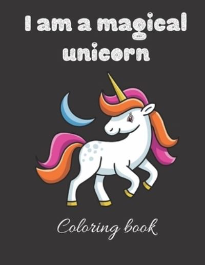 Cover for Unicorn Coloring Book · I am a magical unicorn coloring book (Paperback Book) (2020)