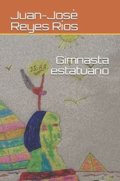 Cover for Juan-Jose Reyes Rios · Gimnasta estatuario (Paperback Book) (2020)