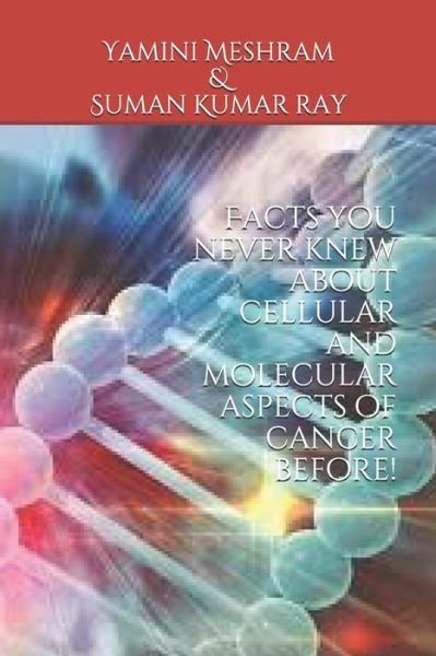 Cover for Suman Kumar Ray · Facts you never knew about cellular and molecular aspects of cancer before! (Paperback Book) (2020)